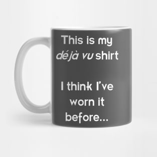 This is my déjà vu shirt - I think I've worn it before! Light Mug